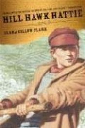 book cover of Hill Hawk Hattie by Clara Gillow Clark