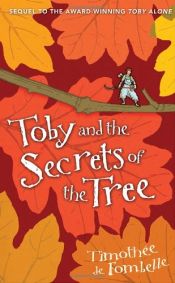 book cover of Toby and the Secrets of the Tree by Timothée de Fombelle