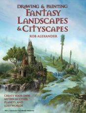 book cover of Drawing and Painting Fantasy Landscapes and Cityscapes by Rob Alexander