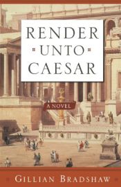 book cover of Render Unto Caesar by Gillian Bradshaw