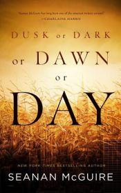 book cover of Dusk or Dark or Dawn or Day by Seanan McGuire