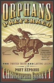 book cover of Orphans Preferred: The Twisted Truth and Lasting Legend of the Pony Express by Christopher Corbett