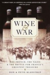 book cover of Wine and War: The French, the Nazis and the Battle for France's Greatest Treasure by Donald Kladstrup|Petie Kladstrup