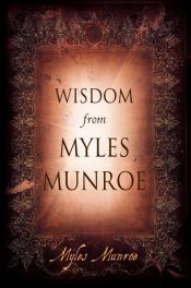 book cover of Wisdom from Myles Munroe by Myles Munroe
