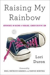 book cover of Raising My Rainbow: Adventures in Raising a Fabulous, Gender Creative Son by Lori Duron