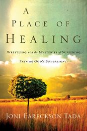 book cover of A Place of healing : wrestling with the mysteries of suffering, pain, and god's sovereignty by Joni Eareckson Tada
