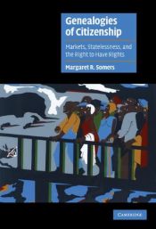 book cover of Genealogies of citizenship : markets, statelessness, and the right to have rights by Margaret R. Somers