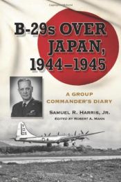 book cover of B-29s over Japan, 1944-1945 : a group commander's diary by Samuel Russ Harris, Jr.
