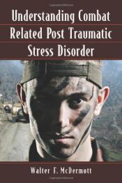 book cover of Understanding combat related post traumatic stress disorder by Walter F. Mcdermott