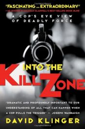 book cover of Into the Kill Zone: A Cop's Eye View of Deadly Force by David Klinger