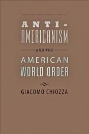 book cover of Anti-Americanism and the American World Order by Giacomo Chiozza