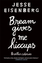 book cover of Bream Gives Me Hiccups by Jesse Eisenberg