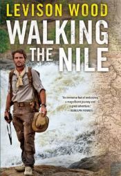 book cover of Walking the Nile by Levison Wood