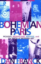 book cover of Bohemian Paris: Picasso, Modigliani, Matisse, and the Birth of Modern Art by Dan Franck