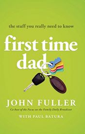 book cover of First-Time Dad: The Stuff You Really Need to Know by John Fuller