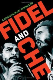 book cover of Fidel and Che: A Revolutionary Friendship by Simon Reid-Henry