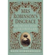 book cover of Mrs Robinson's Disgrace: The Private Diary of a Victorian Lady by Kate Summerscale