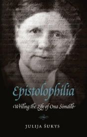 book cover of Epistolophilia: Writing the Life of Ona Simaite by Julija Sukys