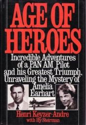 book cover of Age of heroes by Henri Keyzer-Andre|Hy Steirman