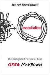 book cover of Essentialism: The Disciplined Pursuit of Less by Greg McKeown