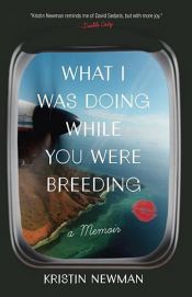 book cover of What I Was Doing While You Were Breeding by Kristin Newman