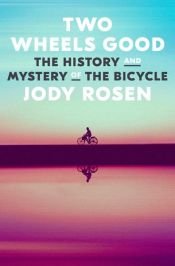 book cover of Two Wheels Good by Jody Rosen