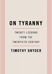 book cover of On Tyranny: Twenty Lessons from the Twentieth Century by Timothy Snyder