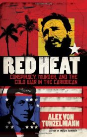 book cover of Red Heat: Conspiracy, Murder, and the Cold War in the Caribbean by Alex von Tunzelmann