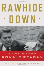 book cover of Rawhide Down: The Near Assassination of Ronald Reagan by Del Quentin Wilber