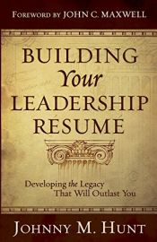 book cover of Building your leadership résumé : developing the legacy that will outlast you by Johnny M. Hunt