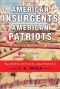 American insurgents, American patriots : the revolution of the people before independence