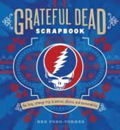 book cover of Grateful Dead Scrapbook: The Long, Strange Trip in Stories, Photos, and Memorabilia by Ben Fong-Torres