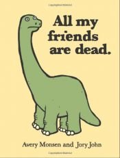 book cover of All My Friends Are Dead by Avery Monsen|Jory John