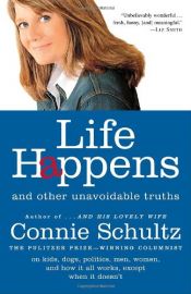 book cover of Life Happens: And Other Unavoidable Truths by Connie Schultz