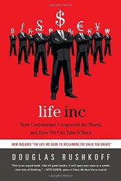 book cover of Life Inc: How Corporatism Conquered the World, and How We Can Take It Back by Douglas Rushkoff