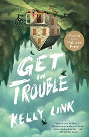 book cover of Get in Trouble by Kelly Link