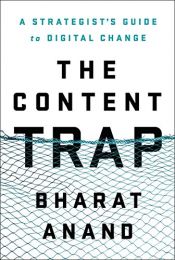 book cover of The Content Trap: A Strategist's Guide to Digital Change by Bharat Anand