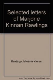 book cover of Selected letters of Marjorie Kinnan Rawlings by Marjorie Kinnan Rawlings