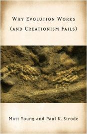 book cover of Why Evolution Works (and Creationism Fails) by Matt Young|Paul K. Strode