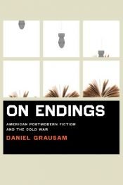 book cover of On Endings: American Postmodern Fiction and the Cold War by Daniel Grausam