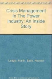 book cover of Crisis Management in the Power Industry: An inside story by Frank Ledger|Howard Sallis