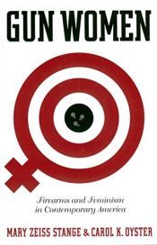 book cover of Gun Women: Firearms and Feminism in Contemporary America by Carol K. Oyster|Mary Zeiss Stange