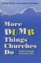 More Dumb Things Churches Do and New Strategies for Avoiding Them