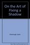 On the Art of Fixing a Shadow: One Hundred and Fifty Years of Photography