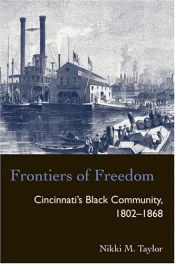 book cover of Frontiers Of Freedom: Cincinnatis Black Community 1802-1868 (Law Society & Politics in the Midwest) by Nikki M. Taylor