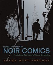 book cover of How to Draw Noir Comics: The Art and Technique of Visual Storytelling by Shawn Martinbrough