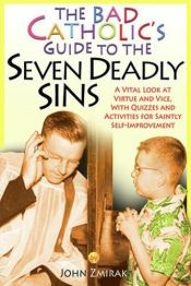 book cover of The Bad Catholic's Guide to the Seven Deadly Sins: A Vital Look at Virtue and Vice, With Quizzes and Activities for Saintly Self-Improvement (Bad Catholic's guides) by John Zmirak