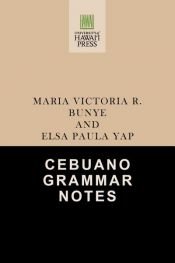 book cover of Cebuano Grammar Notes by Elsa P. Yap|Maria V. R. Bunye