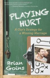 book cover of Playing Hurt: A Guy's Strategy for a Winning Marriage by Brian Goins