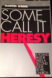 book cover of Some Call It Heresy by Martin Weber